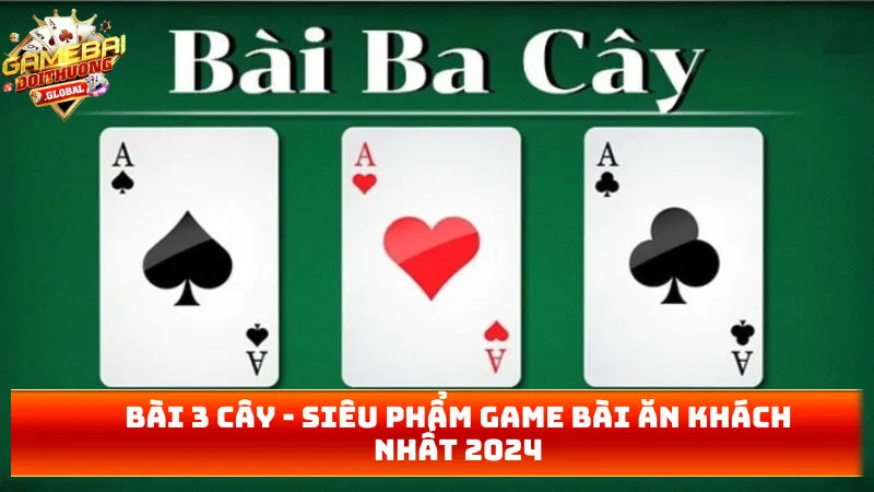 Bài 3 Cây – Siêu Phẩm Game Bài Ăn Khách Nhất 2025