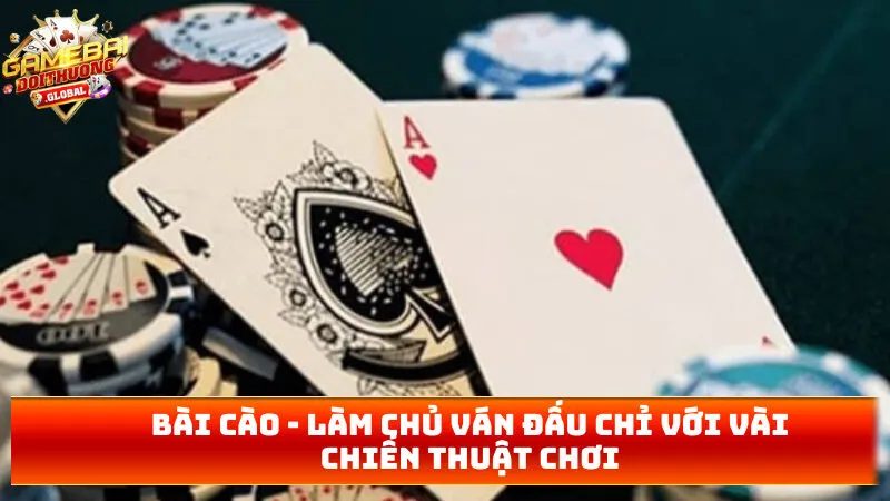 Bài Cào – Làm Chủ Ván Đấu Chỉ Với Vài Chiến Thuật Chơi 