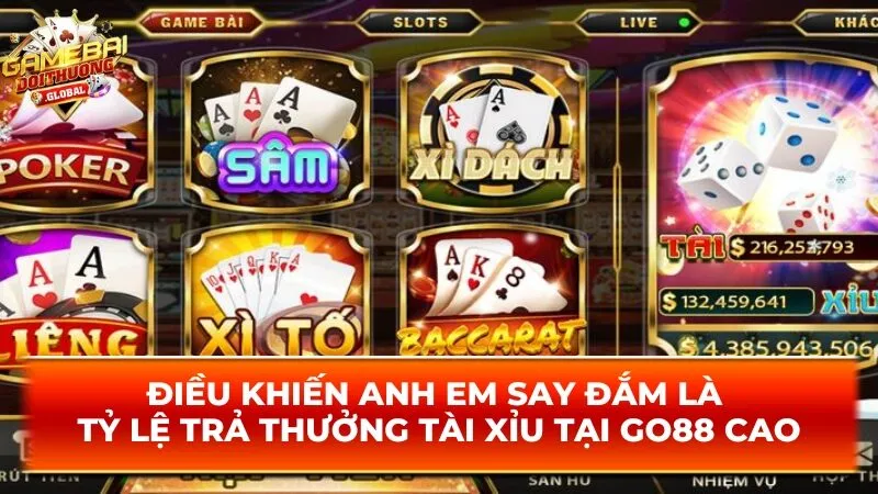 Điều khiến anh em say đắm là tỷ lệ trả thưởng tài xỉu tại Go88 cao
