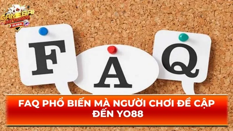 FAQ phổ biến mà người chơi đề cập đến Yo88