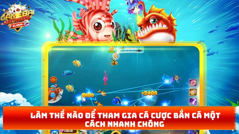 Làm thế nào để tham gia cá cược bắn cá một cách nhanh chóng