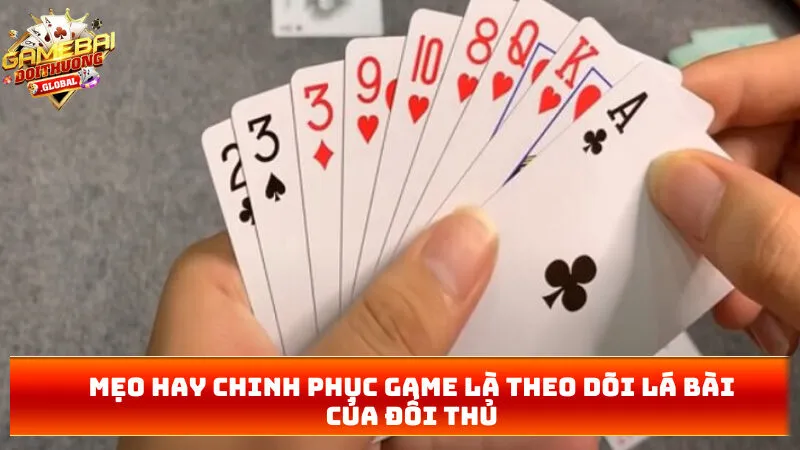 Mẹo hay chinh phục game là theo dõi lá bài của đối thủ