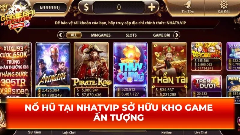 Nổ hũ tại Nhatvip sở hữu kho game ấn tượng 