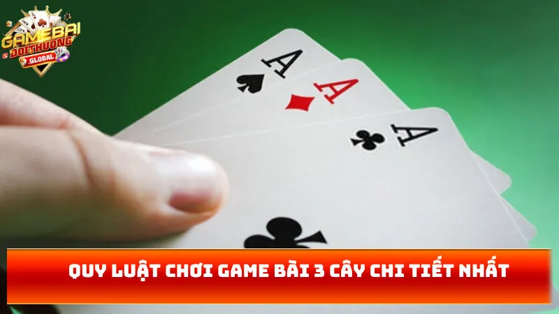 Quy luật chơi game bài 3 cây chi tiết nhất 