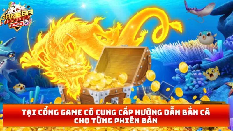 Tại cổng game có cung cấp hướng dẫn bắn cá cho từng phiên bản