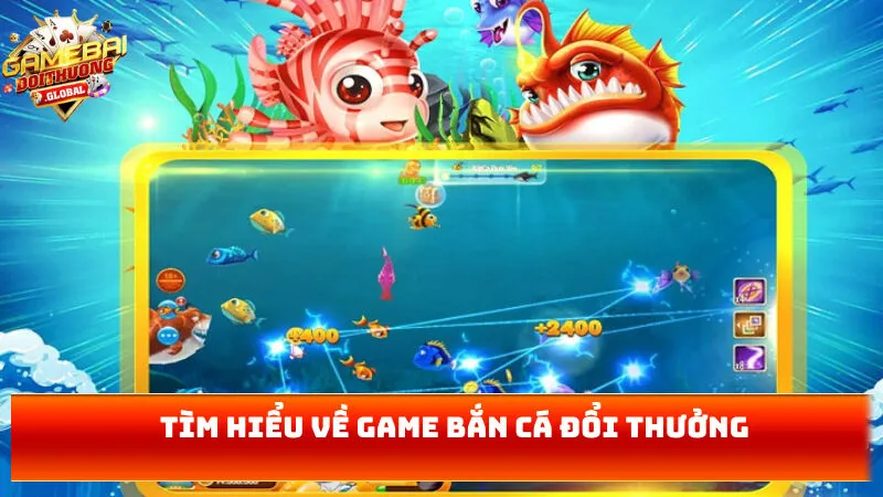 Tìm hiểu về game bắn cá đổi thưởng