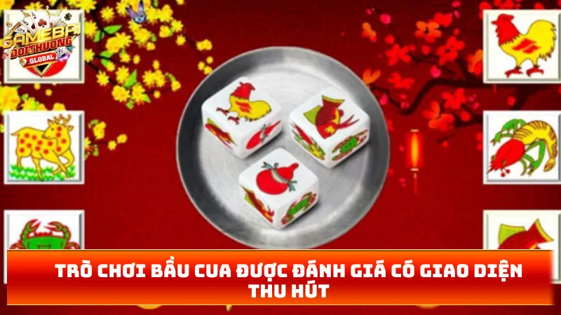 Trò chơi bầu cua được đánh giá có giao diện thu hút