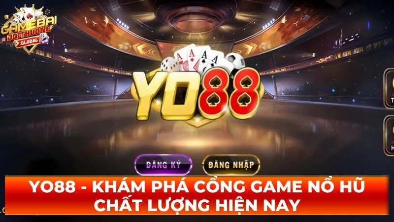 Yo88 – Khám Phá Cổng Game Nổ Hũ Chất Lượng Hiện Nay 